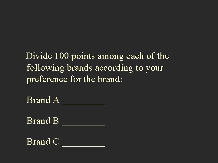 Divide 100 points among each of the following brands according to your preference for