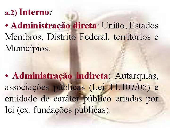 a. 2) Interno: • Administração direta: União, Estados Membros, Distrito Federal, territórios e Municípios. a. 2) Interno: • Administração direta: União, Estados Membros, Distrito Federal, territórios e Municípios.