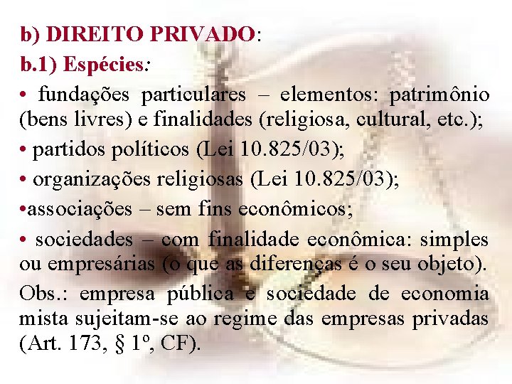b) DIREITO PRIVADO: b. 1) Espécies: • fundações particulares – elementos: patrimônio (bens livres) b) DIREITO PRIVADO: b. 1) Espécies: • fundações particulares – elementos: patrimônio (bens livres)