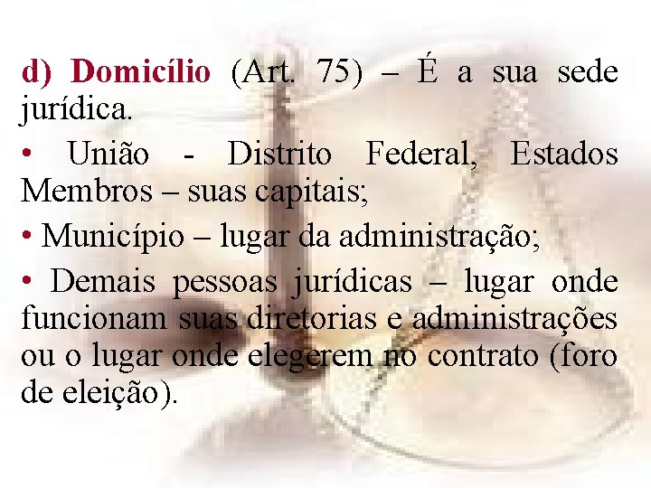 d) Domicílio (Art. 75) – É a sua sede jurídica. • União - Distrito d) Domicílio (Art. 75) – É a sua sede jurídica. • União - Distrito