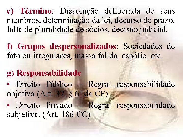 e) Término: Dissolução deliberada de seus membros, determinação da lei, decurso de prazo, falta e) Término: Dissolução deliberada de seus membros, determinação da lei, decurso de prazo, falta