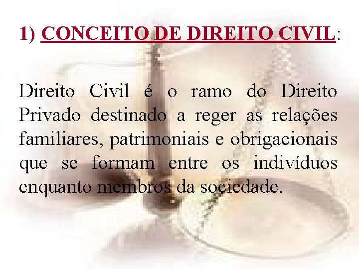 1) CONCEITO DE DIREITO CIVIL: Direito Civil é o ramo do Direito Privado destinado 1) CONCEITO DE DIREITO CIVIL: Direito Civil é o ramo do Direito Privado destinado