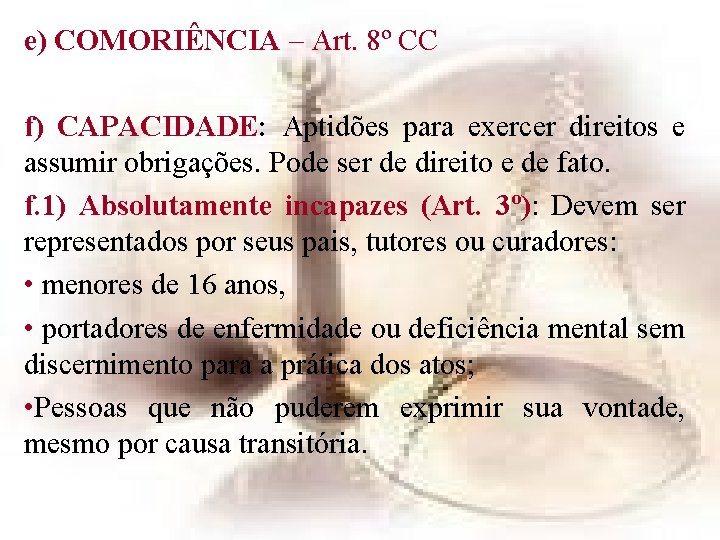 e) COMORIÊNCIA – Art. 8º CC f) CAPACIDADE: Aptidões para exercer direitos e assumir e) COMORIÊNCIA – Art. 8º CC f) CAPACIDADE: Aptidões para exercer direitos e assumir