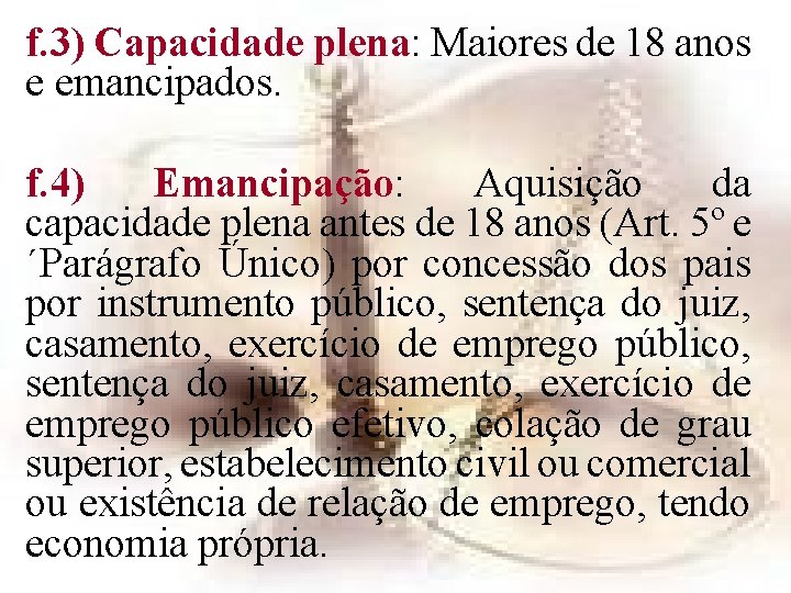 f. 3) Capacidade plena: Maiores de 18 anos e emancipados. f. 4) Emancipação: Aquisição f. 3) Capacidade plena: Maiores de 18 anos e emancipados. f. 4) Emancipação: Aquisição