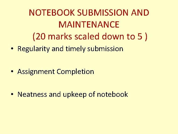 NOTEBOOK SUBMISSION AND MAINTENANCE (20 marks scaled down to 5 ) • Regularity and