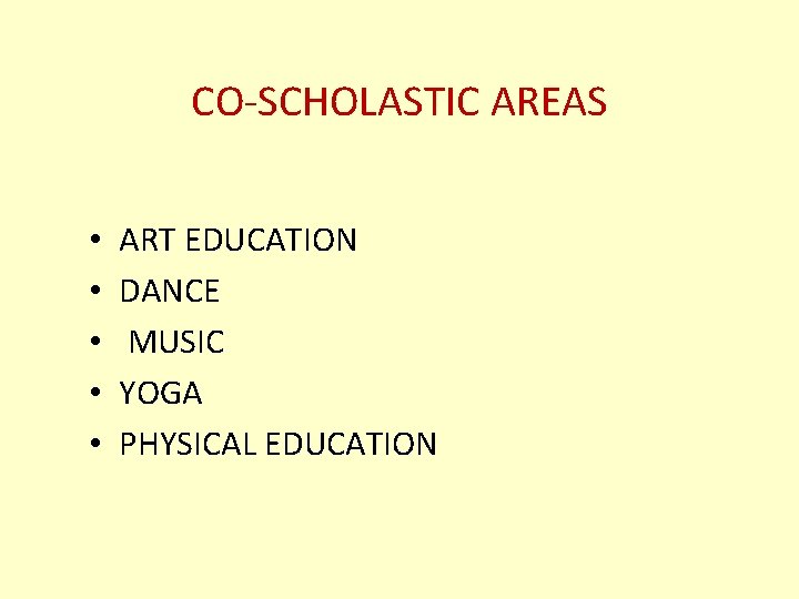 CO-SCHOLASTIC AREAS • • • ART EDUCATION DANCE MUSIC YOGA PHYSICAL EDUCATION 