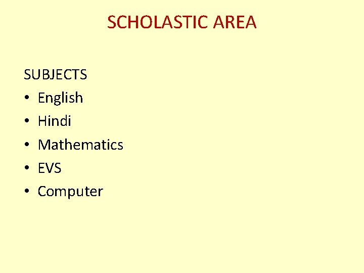 SCHOLASTIC AREA SUBJECTS • English • Hindi • Mathematics • EVS • Computer 