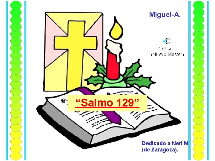 Miguel-A. 179 seg. (Nuevo Mester) “Salmo 129” Dedicado a Neri M. (de Zaragoza). 