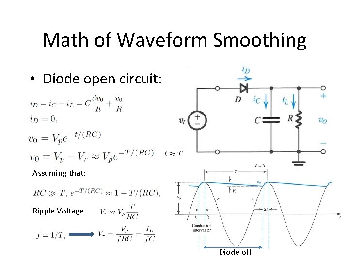 Math of Waveform Smoothing • Diode open circuit: Assuming that: Ripple Voltage Diode off