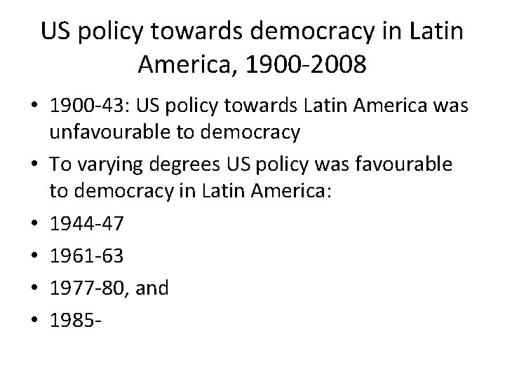 US policy towards democracy in Latin America, 1900 -2008 • 1900 -43: US policy