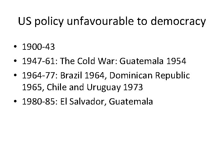 US policy unfavourable to democracy • 1900 -43 • 1947 -61: The Cold War: