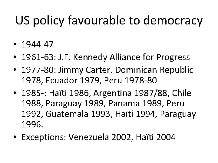 US policy favourable to democracy • 1944 -47 • 1961 -63: J. F. Kennedy