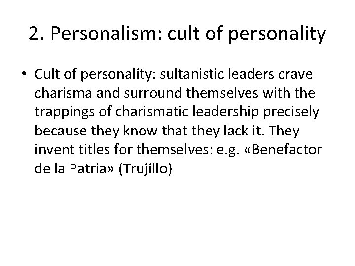 2. Personalism: cult of personality • Cult of personality: sultanistic leaders crave charisma and