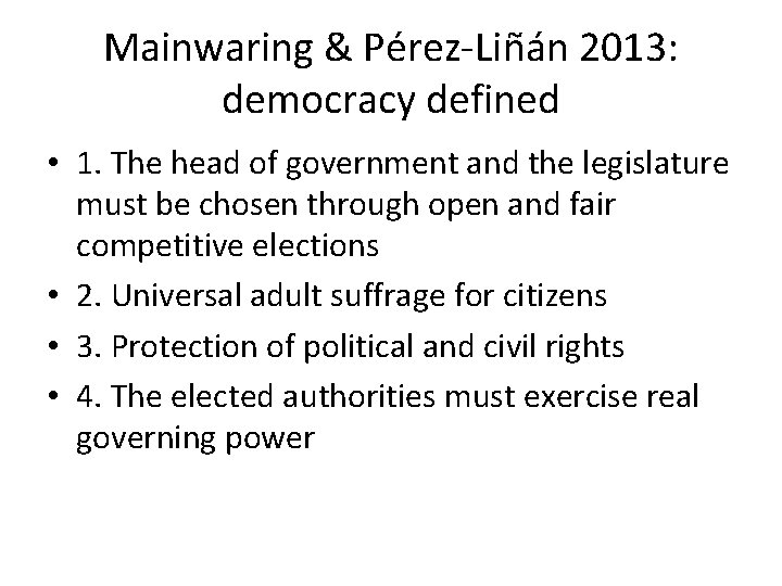 Mainwaring & Pérez-Liñán 2013: democracy defined • 1. The head of government and the