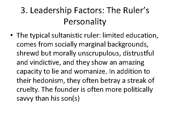 3. Leadership Factors: The Ruler’s Personality • The typical sultanistic ruler: limited education, comes
