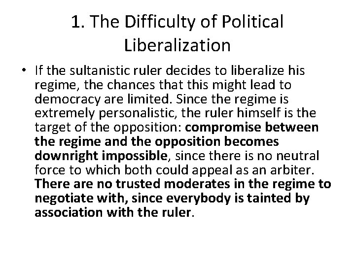 1. The Difficulty of Political Liberalization • If the sultanistic ruler decides to liberalize