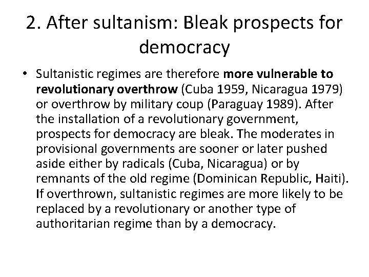 2. After sultanism: Bleak prospects for democracy • Sultanistic regimes are therefore more vulnerable