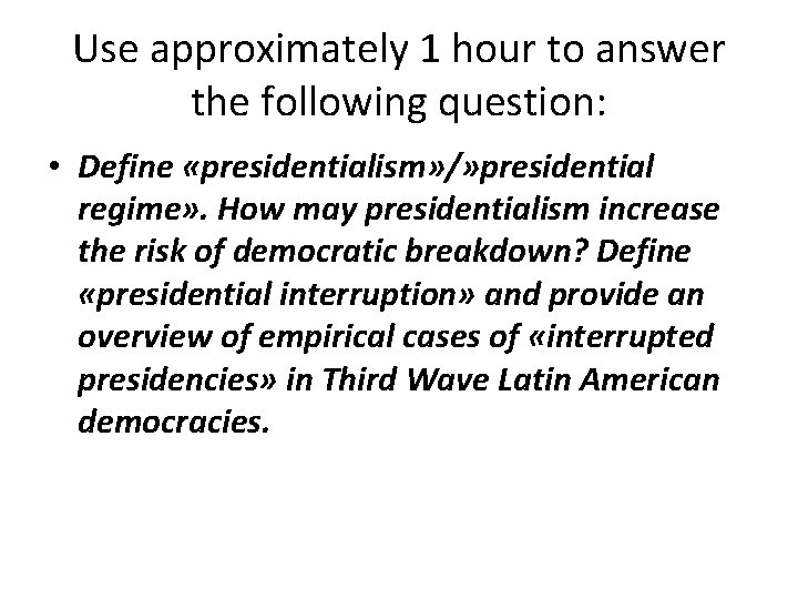 Use approximately 1 hour to answer the following question: • Define «presidentialism» /» presidential