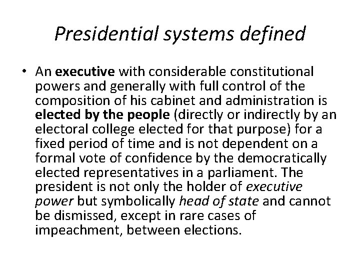 Presidential systems defined • An executive with considerable constitutional powers and generally with full