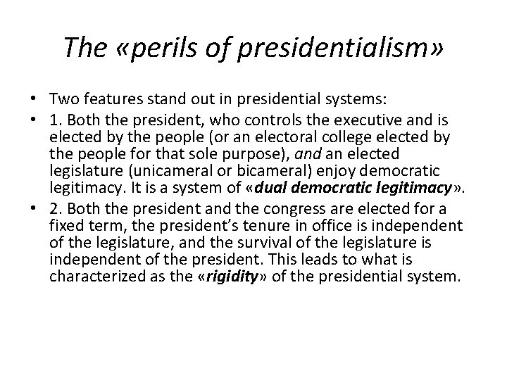 The «perils of presidentialism» • Two features stand out in presidential systems: • 1.