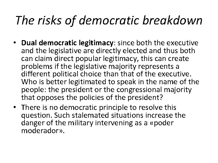 The risks of democratic breakdown • Dual democratic legitimacy: since both the executive and