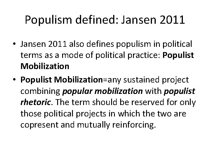 Populism defined: Jansen 2011 • Jansen 2011 also defines populism in political terms as