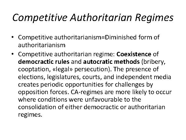 Competitive Authoritarian Regimes • Competitive authoritarianism=Diminished form of authoritarianism • Competitive authoritarian regime: Coexistence