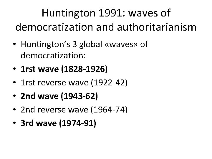 Huntington 1991: waves of democratization and authoritarianism • Huntington’s 3 global «waves» of democratization: