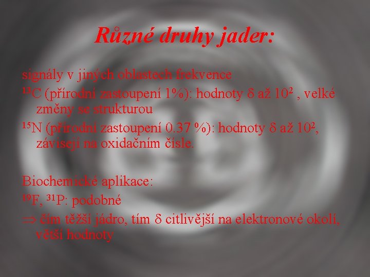 Různé druhy jader: signály v jiných oblastech frekvence 13 C (přírodní zastoupení 1%): hodnoty