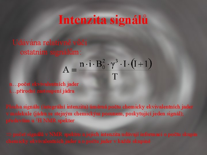 Intenzita signálů Udávána relativně vůči ostatním signálům: n…počet ekvivalentních jader i…přírodní zastoupení jádra Plocha