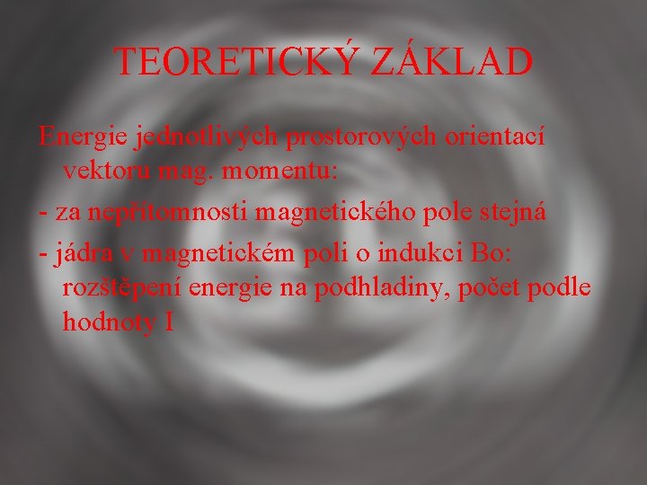 TEORETICKÝ ZÁKLAD Energie jednotlivých prostorových orientací vektoru mag. momentu: - za nepřítomnosti magnetického pole