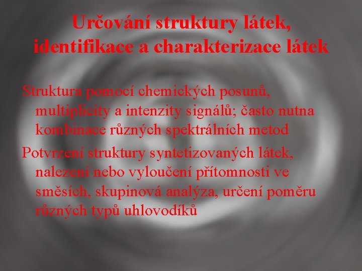 Určování struktury látek, identifikace a charakterizace látek Struktura pomocí chemických posunů, multiplicity a intenzity