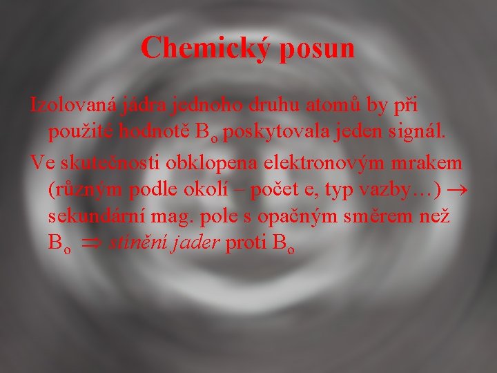 Chemický posun Izolovaná jádra jednoho druhu atomů by při použité hodnotě Bo poskytovala jeden