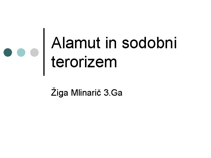 Alamut in sodobni terorizem Žiga Mlinarič 3. Ga 