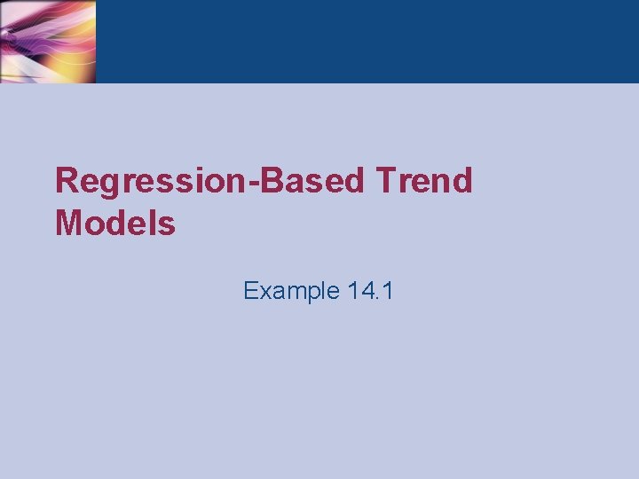 Regression-Based Trend Models Example 14. 1 