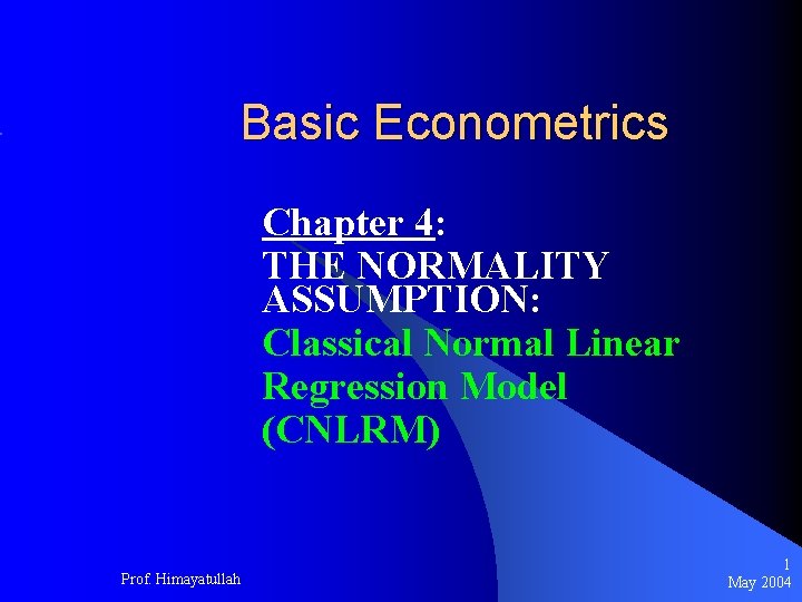 Basic Econometrics Chapter 4: THE NORMALITY ASSUMPTION: Classical Normal Linear Regression Model (CNLRM) Prof.