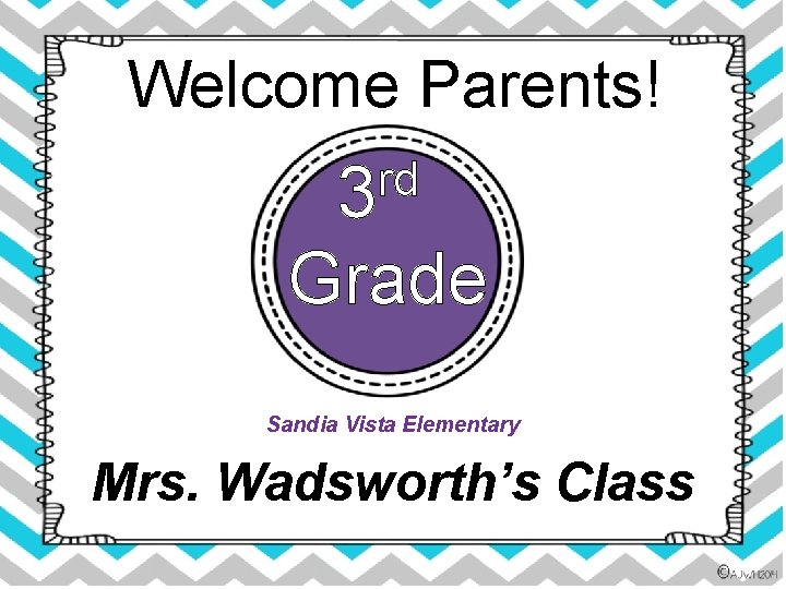 Welcome Parents! rd 3 Grade Sandia Vista Elementary Mrs. Wadsworth’s Class 
