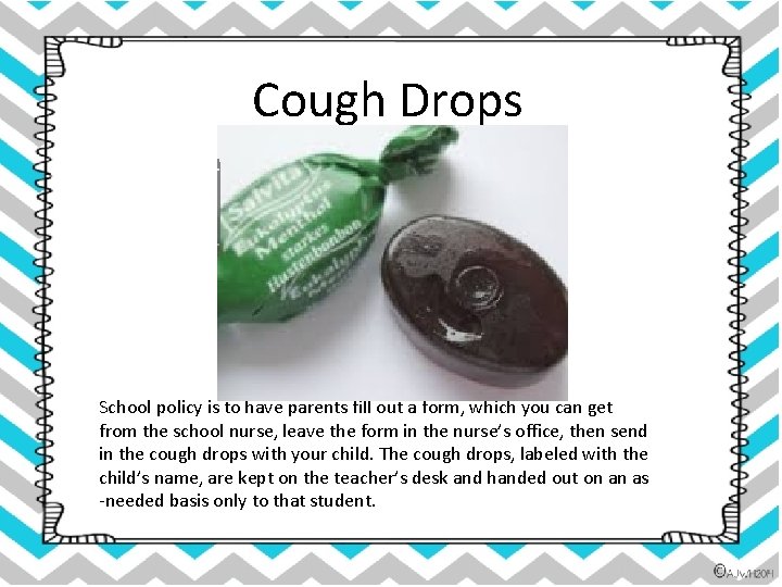 Cough Drops School policy is to have parents fill out a form, which you