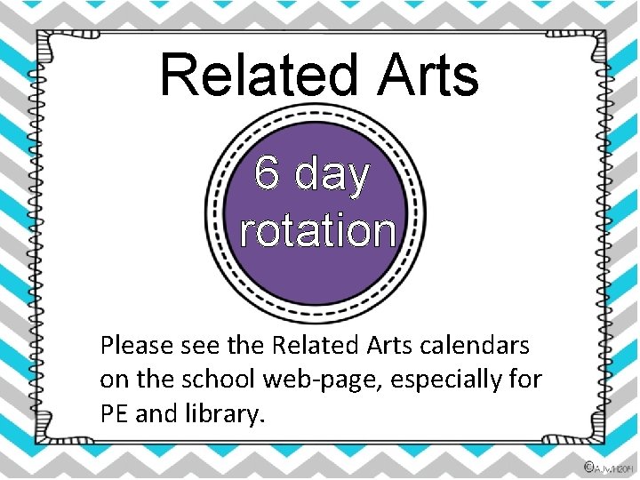 Related Arts 6 day rotation Please see the Related Arts calendars on the school