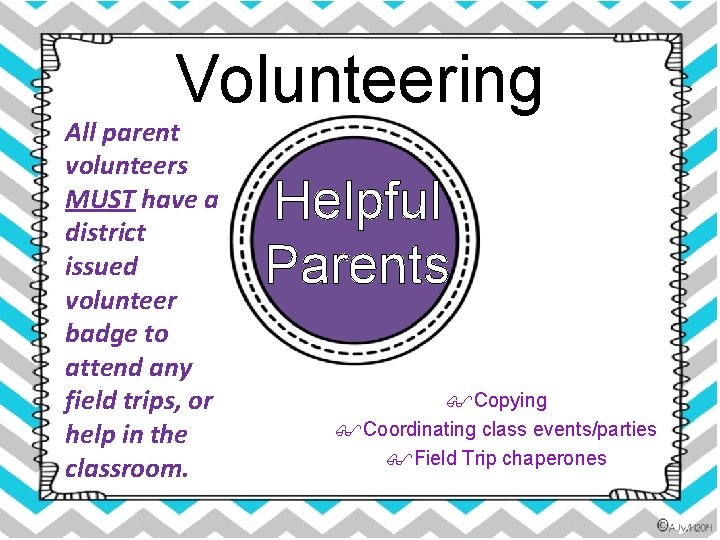 Volunteering All parent volunteers MUST have a district issued volunteer badge to attend any