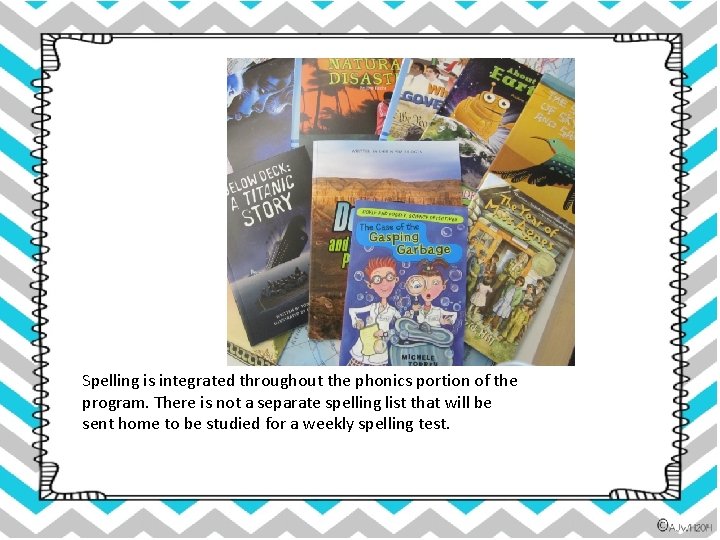 Spelling is integrated throughout the phonics portion of the program. There is not a