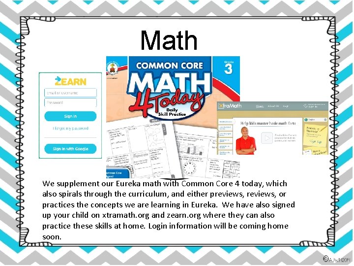 Math We supplement our Eureka math with Common Core 4 today, which also spirals