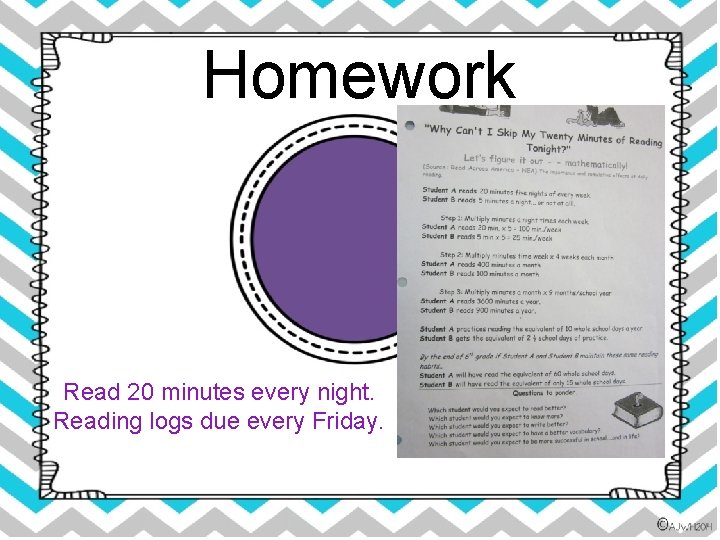 Homework Read 20 minutes every night. Reading logs due every Friday. 