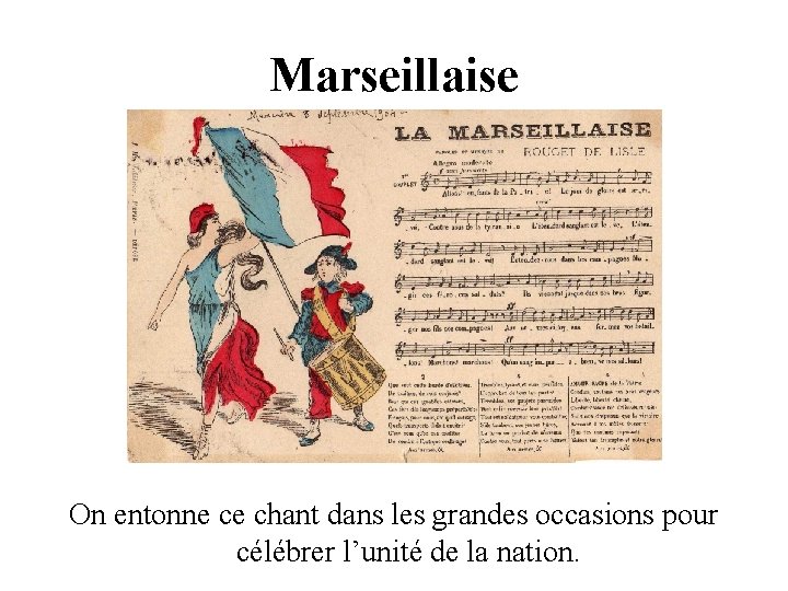 Marseillaise On entonne ce chant dans les grandes occasions pour célébrer l’unité de la Marseillaise On entonne ce chant dans les grandes occasions pour célébrer l’unité de la