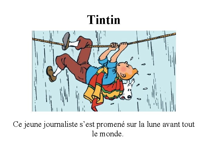 Tintin Ce jeune journaliste s’est promené sur la lune avant tout le monde. Tintin Ce jeune journaliste s’est promené sur la lune avant tout le monde.