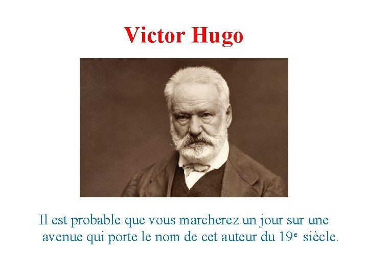 Victor Hugo Il est probable que vous marcherez un jour sur une avenue qui Victor Hugo Il est probable que vous marcherez un jour sur une avenue qui