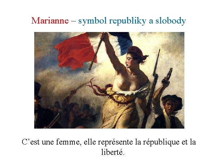 Marianne – symbol republiky a slobody C’est une femme, elle représente la république et Marianne – symbol republiky a slobody C’est une femme, elle représente la république et