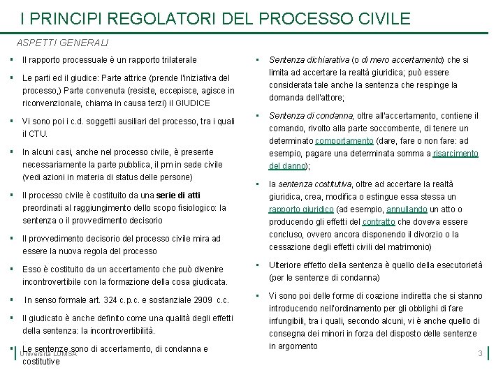 I PRINCIPI REGOLATORI DEL PROCESSO CIVILE ASPETTI GENERALI § Il rapporto processuale è un