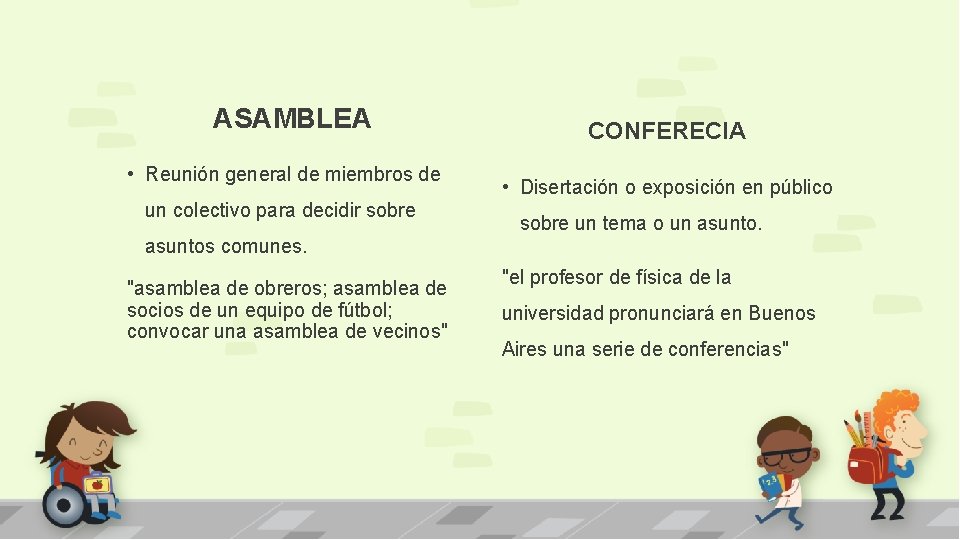 ASAMBLEA • Reunión general de miembros de un colectivo para decidir sobre CONFERECIA •