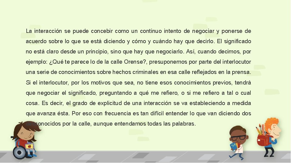 La interacción se puede concebir como un continuo intento de negociar y ponerse de